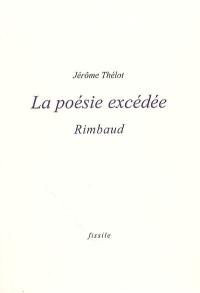 La poésie excédée : Rimbaud