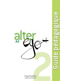 Alter ego + 2, méthode de français, A2 : guide pédagogique