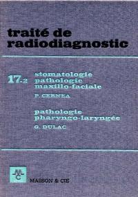 Traité de radiodiagnostic. Vol. 17-2. Face et cou : stomatologie et pathologie maxillo-faciale, pathologie prharyngo-laryngée