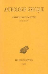 Anthologie grecque. Vol. 12. Anthologie palatine : livres XIII-XV