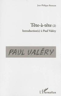 Tête-à-tête : introduction(s) à Paul Valéry. Vol. 2