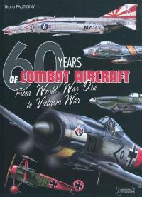 60 years of combat aircraft : from World War One to Vietnam war