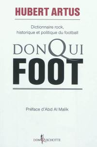 Donqui Foot : dictionnaire rock, historique et politique du football