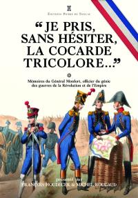 Je pris, sans hésiter, la cocarde tricolore... : mémoires du général Joseph de Puniet de Monfort, officier du génie des guerres de la Révolution et de l'Empire