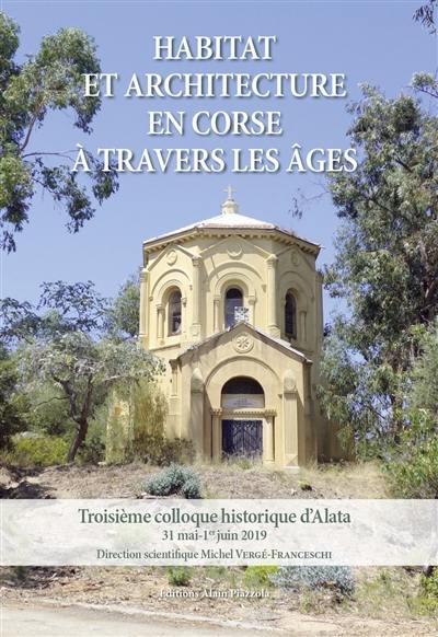 Habitat et architecture en Corse à travers les âges : troisième colloque historique d'Alata, 31 mai-1er juin 2019