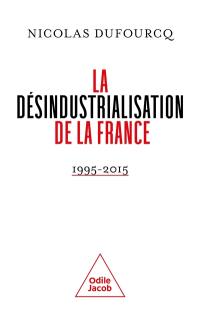 La désindustrialisation de la France : 1995-2015