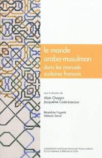 Le monde arabo-musulman dans les manuels scolaires français : histoire, géographie, éducation civique, français