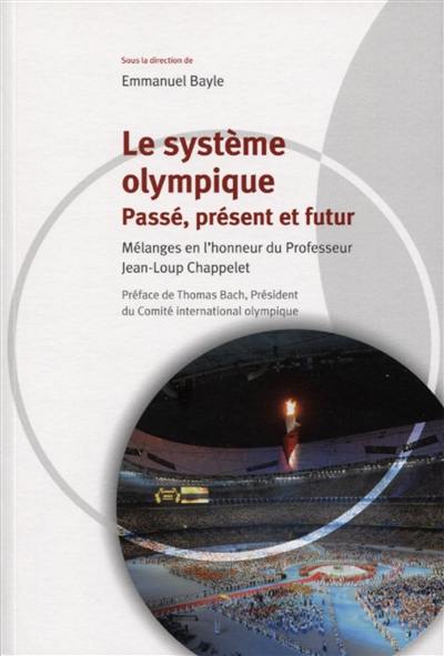 Le système olympique : passé, présent et futur : mélanges en l'honneur du professeur Jean-Loup Chappelet