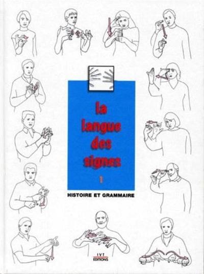 La langue des signes. Vol. 1. Histoire et grammaire