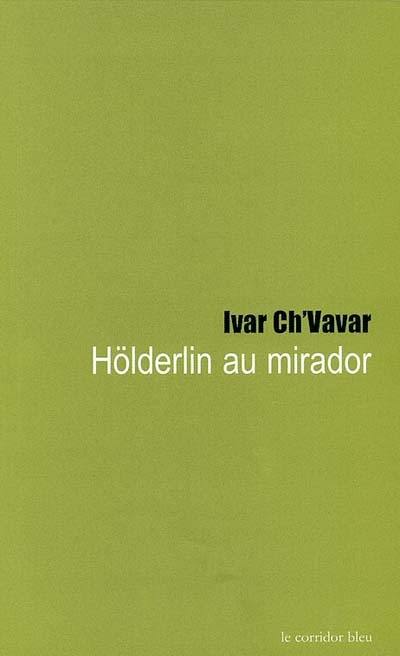 Hölderlin au mirador : poème en vers hendéconymes