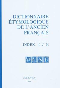 Dictionnaire étymologique de l'ancien français. Vol. Index I - J - K