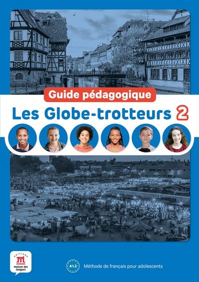 Les globe-trotteurs 2, A1.2 : méthode de français pour adolescents : guide pédagogique