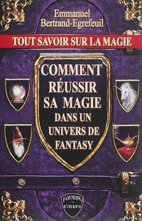 Tout savoir sur la magie : comment réussir sa magie dans un univers de fantasy