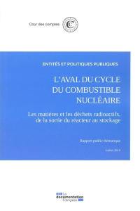 L'aval du cycle du combustible nucléaire : les matières et les déchets radioactifs, de la sortie du réacteur au stockage : rapport public thématique, juillet 2019