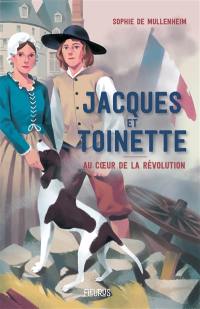 Jacques et Toinette : au coeur de la Révolution