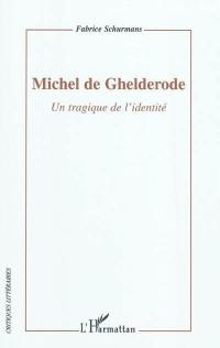 Michel de Ghelderode : un tragique de l'identité : essai
