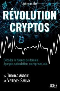 Révolution cryptos : décoder la finance de demain : épargne, spéculation, entreprises, etc.