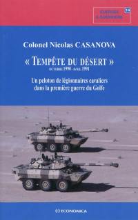 Tempête du désert : octobre 1990-avril 1991 : un peloton de légionnaires cavaliers dans la première Guerre du Golfe