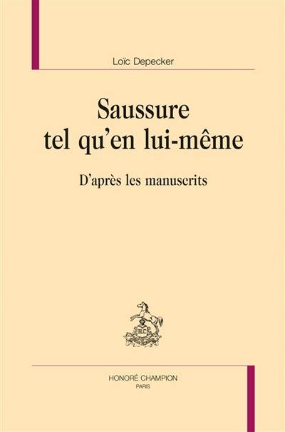 Saussure tel qu'en lui-même : d'après les manuscrits