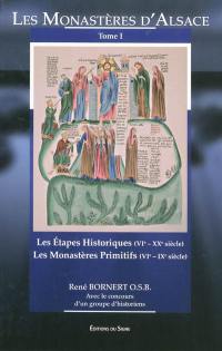 Les monastères d'Alsace. Vol. 1. Les étapes historiques (VIe-XXe siècle) ; Les monastères primitifs (VIe-IXe siècle)