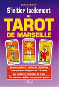 S'initier facilement au tarot de Marseille : guide pratique, initiation, divination, interprétation, techniques de tirages