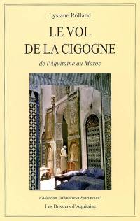 Le vol de la cigogne : de l'Aquitaine au Maroc