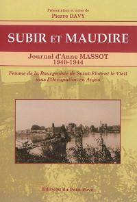 Subir et maudire : journal d'Anne Massot, 1940-1944 : une bourgeoise sous l'Occupation en Anjou