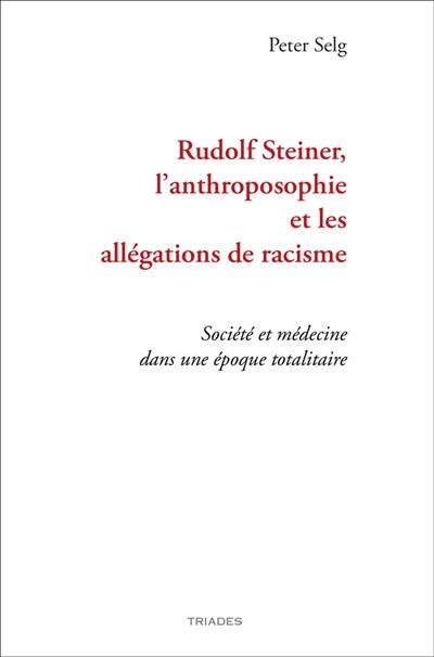 Rudolf Steiner, l'anthroposophie et les allégations de racisme : société et médecine dans une époque totalitaire