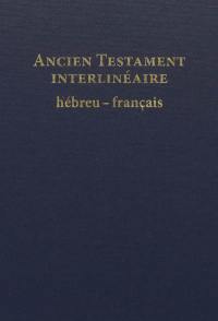Ancien Testament interlinéaire hébreu-français : avec le texte de la traduction oecuménique de la Bible et de la Bible en français courant