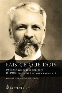 Fais ce que dois : 60 éditoriaux pour comprendre Le Devoir sous Henri Bourassa, 1910-1932