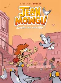 Jean-Mowgli. Vol. 2. Jamais sans mon slip !