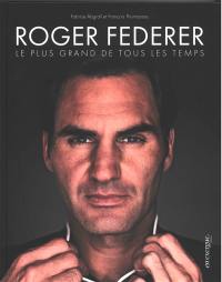 Roger Federer : le plus grand de tous les temps
