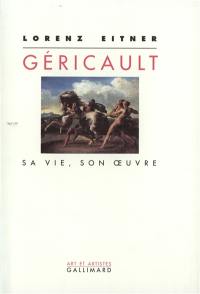 Géricault, sa vie, son oeuvre