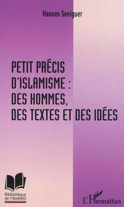 Petit précis d'islamisme : des hommes, des textes et des idées