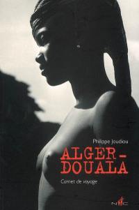 Alger-Douala : carnet de voyage
