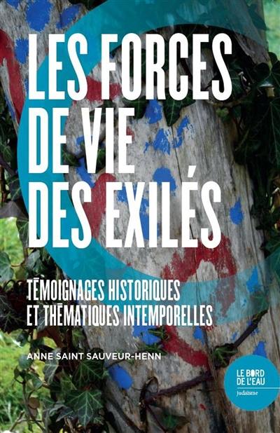Les forces de vie des exilés : témoignages historiques et thématiques intemporelles