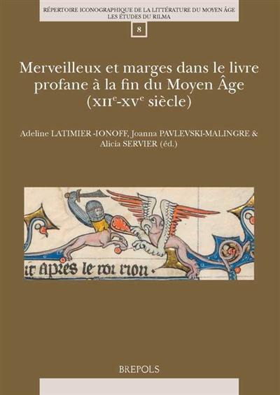 Merveilleux et marges dans le livre profane à la fin du Moyen Age : XIIe-XVe siècles