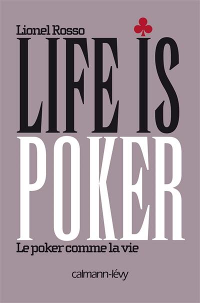 Life is poker : le poker comme la vie