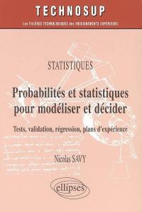 Probabilités et statistiques pour modéliser et décider : tests, validation, régression, plans d'expérience : statistiques