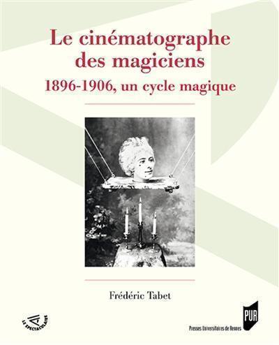 Le cinématographe des magiciens : 1896-1906, un cycle magique