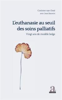 L'euthanasie au seuil des soins palliatifs : vingt ans de modèle belge