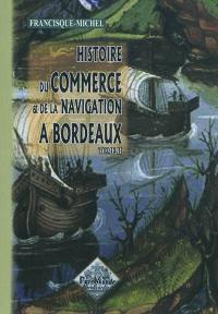 Histoire du commerce et de la navigation à Bordeaux : principalement sous l'administration anglaise. Vol. 2