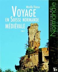 Voyage en Suisse normande médiévale. Vol. 2