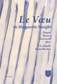 Le voeu de Marguerite Maeght : Chagall, Bazaine, Giacometti, Ubac à la chapelle Sainte-Roseline : exposition, Draguignan, Musée municipal, du 7 juin au 22 septembre 2024