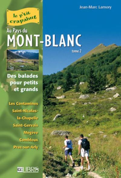 Au pays du Mont-Blanc : balades pour petits et grands. Vol. 2. Val Montjoie-Val d'Arly : Les Contamines, Saint-Nicolas-la-Chapelle, Saint-Gervais, Megève, Combloux, Praz-sur-Arly