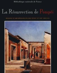 La résurrection de Pompéi : dessins d'archéologues aux XVIIIe et XIXe siècles