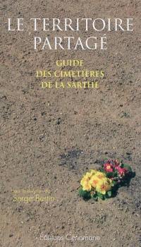 Le territoire partagé : guide des cimetières de la Sarthe