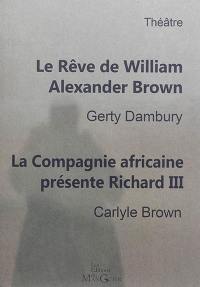 Le rêve de William Alexander Brown : histoire du premier théâtre noir de New york, 1821. La Compagnie africaine présente Richard III