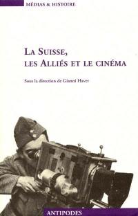 La Suisse, les Alliés et le cinéma : propagande et représentation, 1939-1945