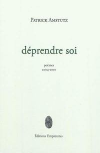 Dépendre soi : poèmes, 2004-2010